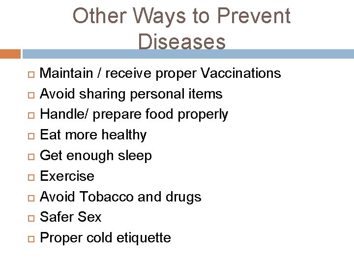 Other Ways to Prevent Diseases Maintain / receive proper Vaccinations Avoid sharing personal items