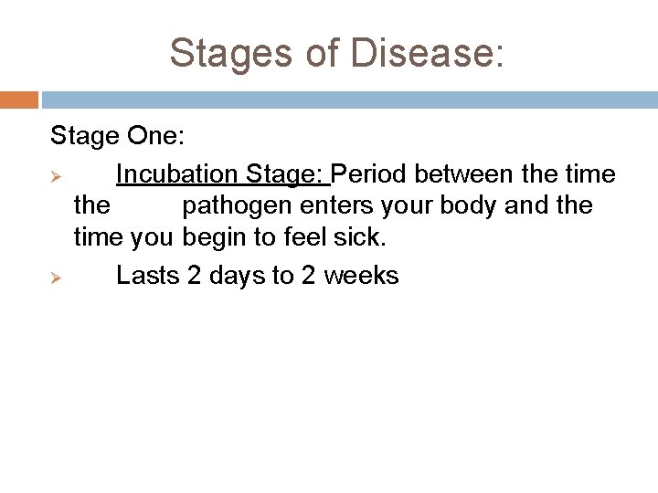 Stages of Disease: Stage One: Ø Incubation Stage: Period between the time the pathogen