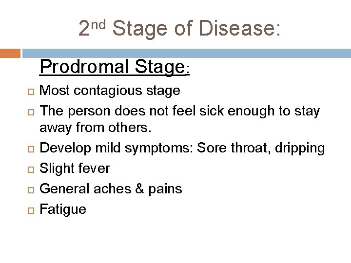 2 nd Stage of Disease: Prodromal Stage: Most contagious stage The person does not