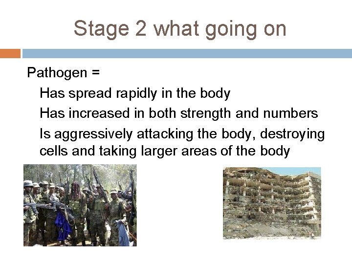 Stage 2 what going on Pathogen = Has spread rapidly in the body Has