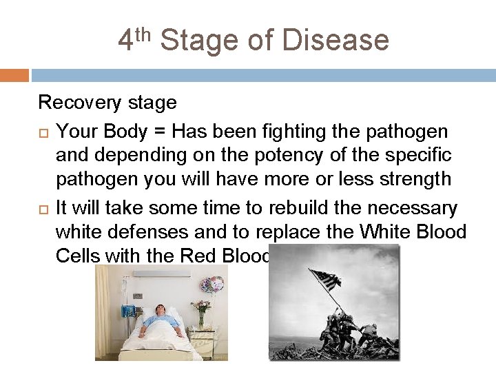 4 th Stage of Disease Recovery stage Your Body = Has been fighting the