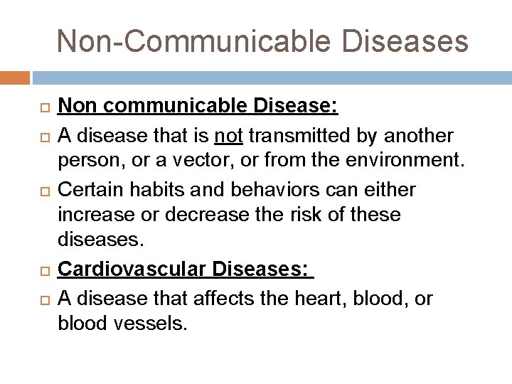 Non-Communicable Diseases Non communicable Disease: A disease that is not transmitted by another person,