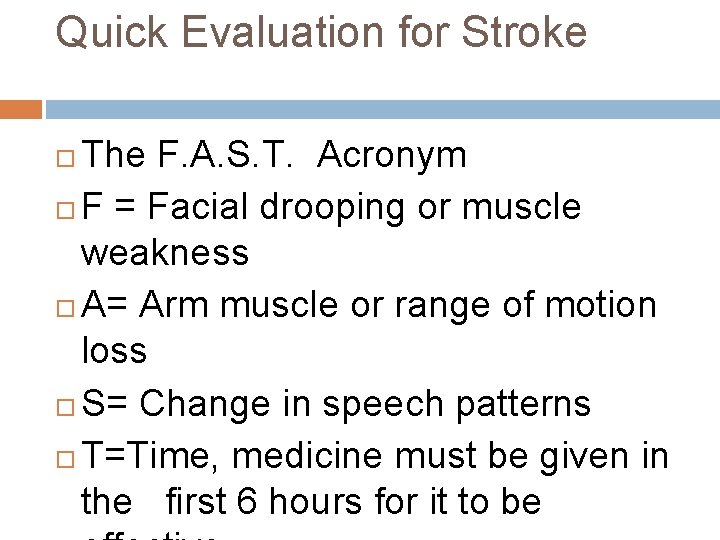 Quick Evaluation for Stroke The F. A. S. T. Acronym F = Facial drooping