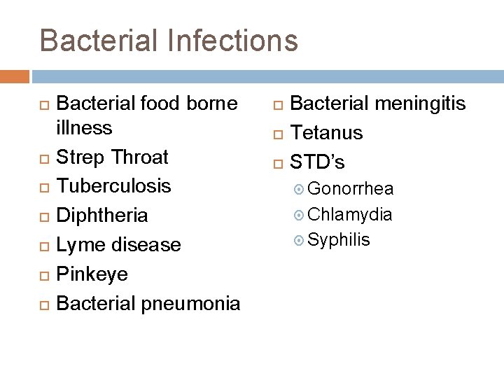 Bacterial Infections Bacterial food borne illness Strep Throat Tuberculosis Diphtheria Lyme disease Pinkeye Bacterial