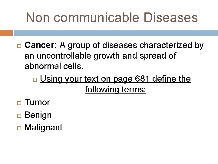 Non communicable Diseases Cancer: A group of diseases characterized by an uncontrollable growth and