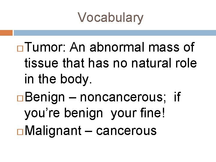 Vocabulary Tumor: An abnormal mass of tissue that has no natural role in the