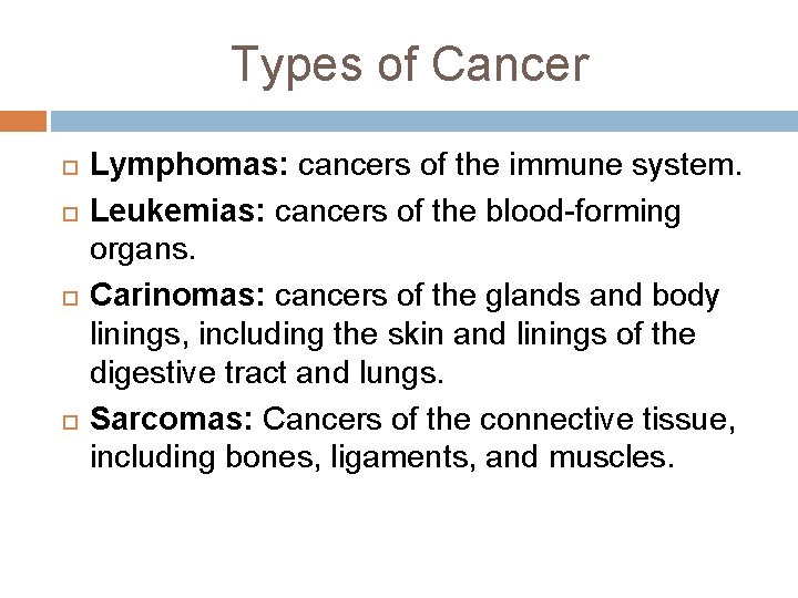 Types of Cancer Lymphomas: cancers of the immune system. Leukemias: cancers of the blood-forming