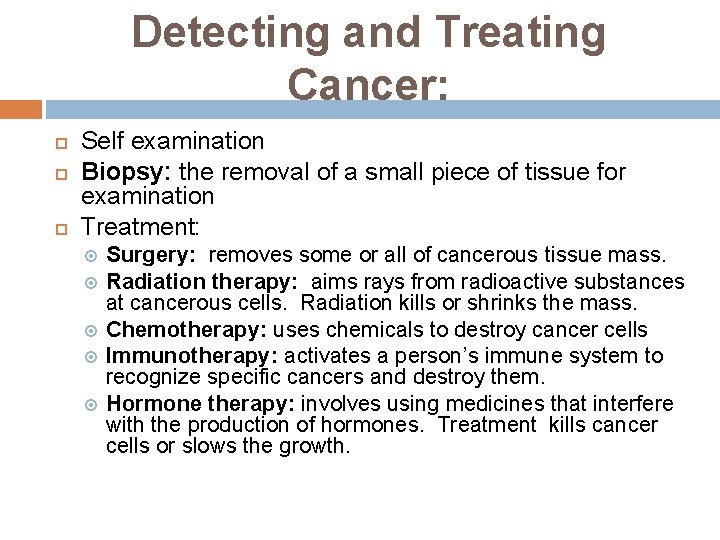 Detecting and Treating Cancer: Self examination Biopsy: the removal of a small piece of