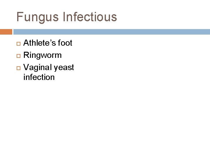 Fungus Infectious Athlete’s foot Ringworm Vaginal yeast infection 