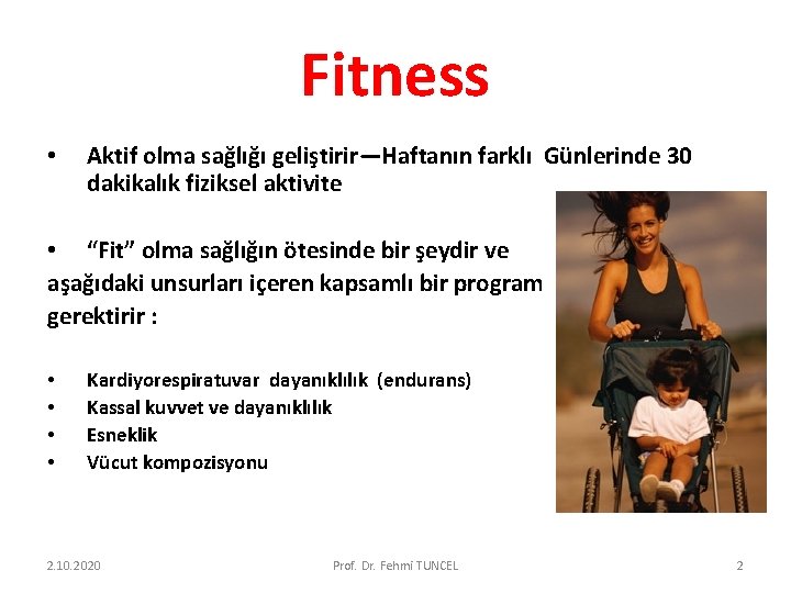 Fitness • Aktif olma sağlığı geliştirir—Haftanın farklı Günlerinde 30 dakikalık fiziksel aktivite • “Fit”