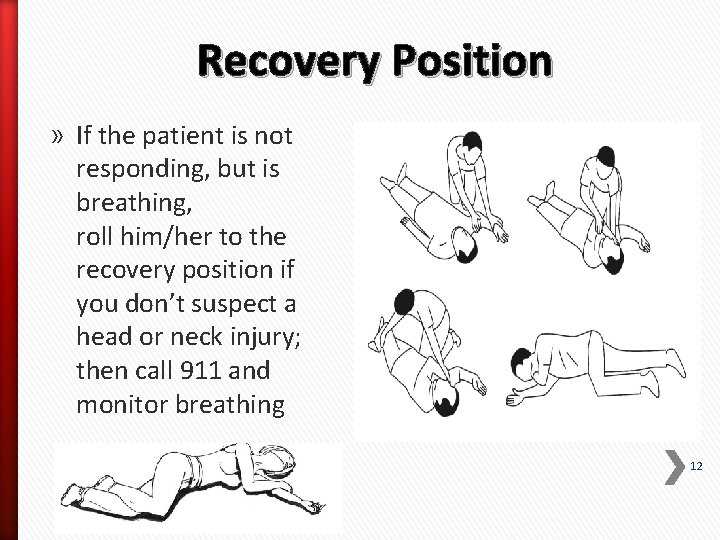 Recovery Position » If the patient is not responding, but is breathing, roll him/her