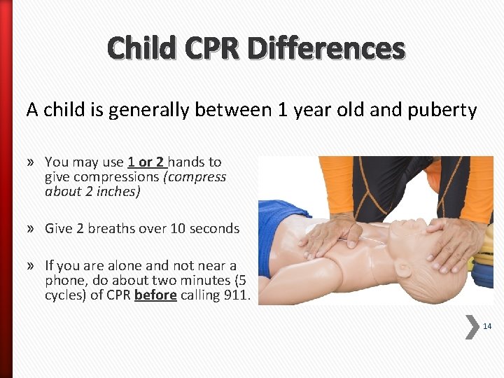 Child CPR Differences A child is generally between 1 year old and puberty »