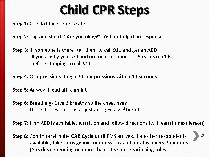 Child CPR Steps Step 1: Check if the scene is safe. Step 2: Tap