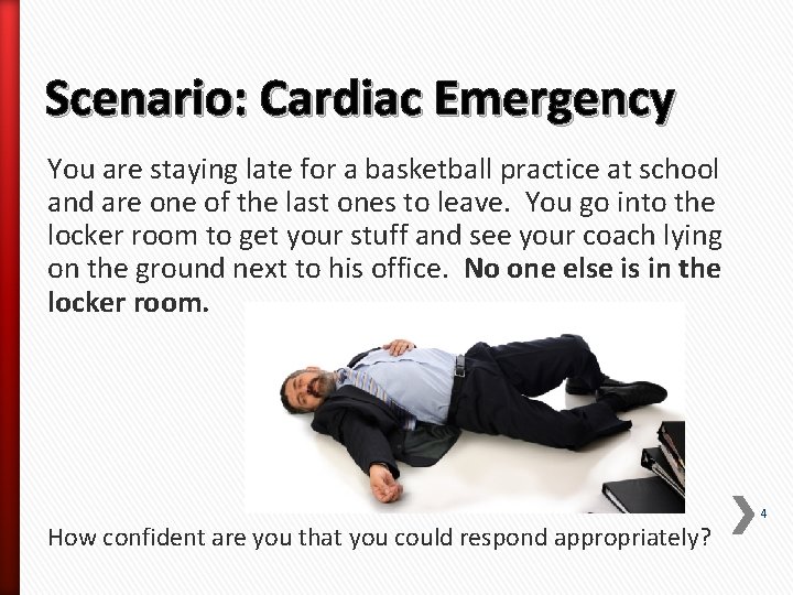 Scenario: Cardiac Emergency You are staying late for a basketball practice at school and