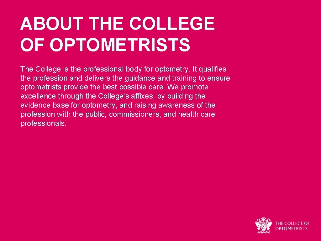 ABOUT THE COLLEGE OF OPTOMETRISTS The College is the professional body for optometry. It