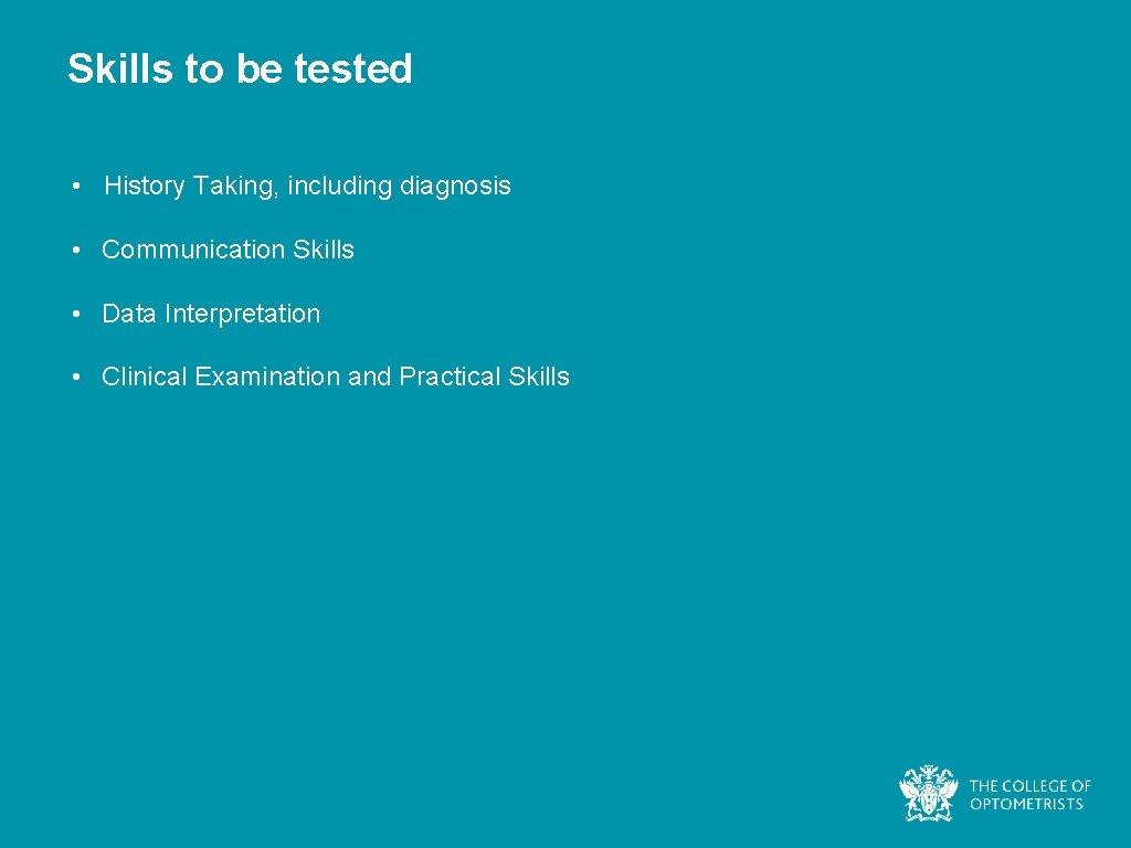 Skills to be tested • History Taking, including diagnosis • Communication Skills • Data