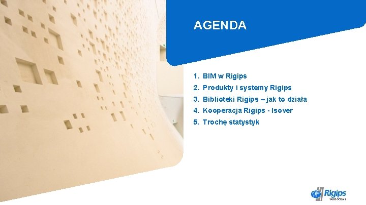 AGENDA 1. BIM w Rigips 2. Produkty i systemy Rigips 3. Biblioteki Rigips –