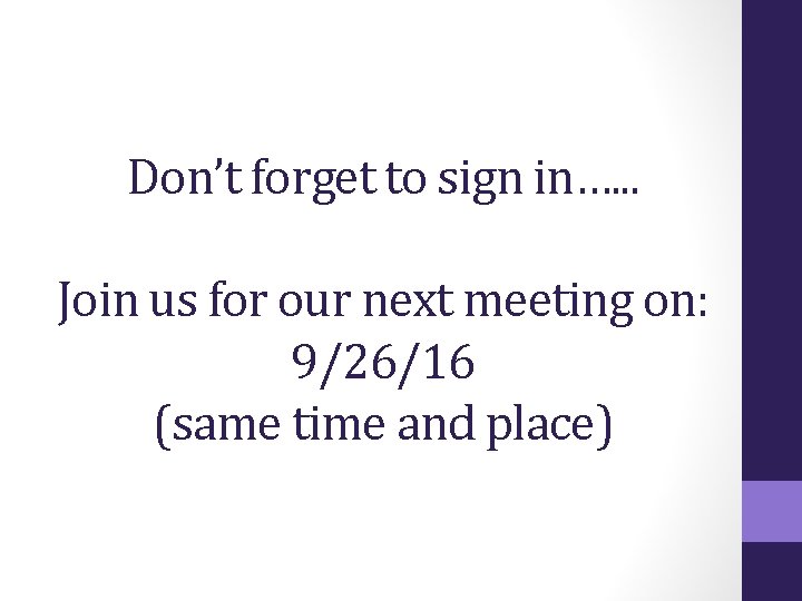 Don’t forget to sign in…. . . Join us for our next meeting on: