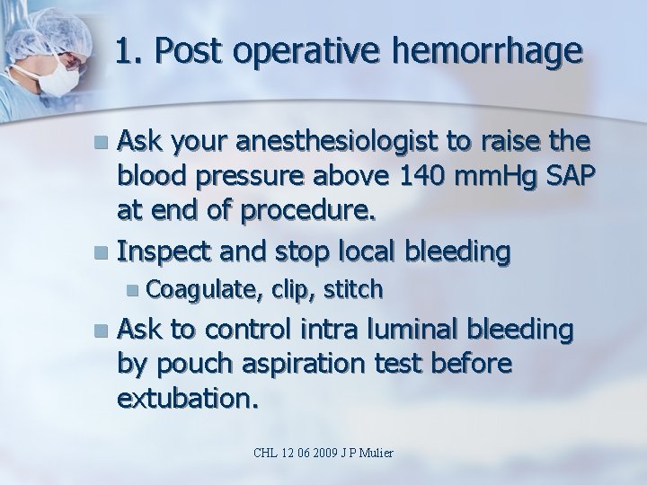 1. Post operative hemorrhage Ask your anesthesiologist to raise the blood pressure above 140