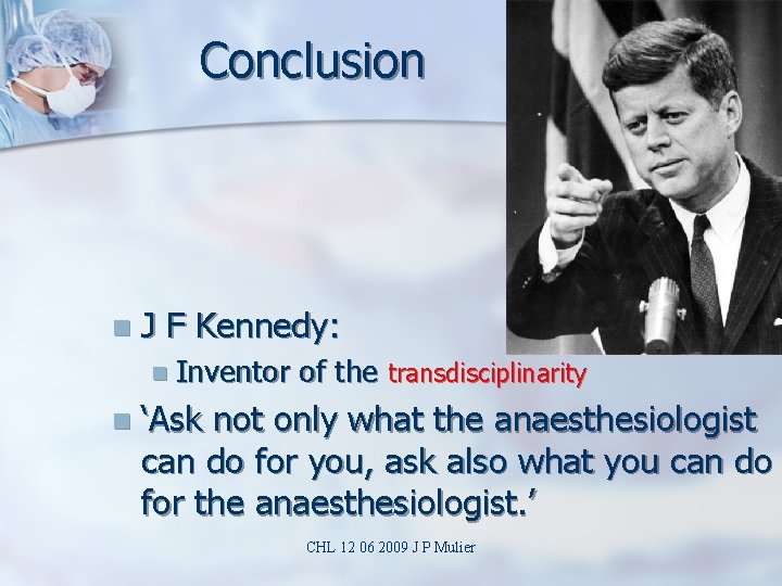 Conclusion n J F Kennedy: n Inventor n of the transdisciplinarity ‘Ask not only