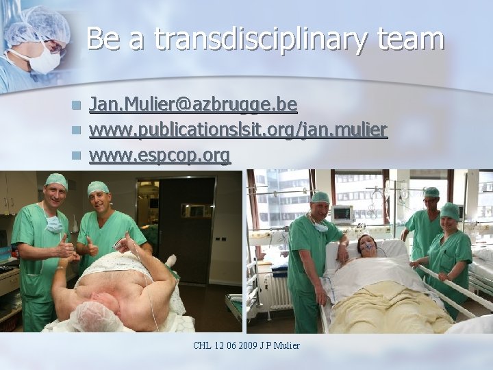 Be a transdisciplinary team n n n Jan. Mulier@azbrugge. be www. publicationslsit. org/jan. mulier