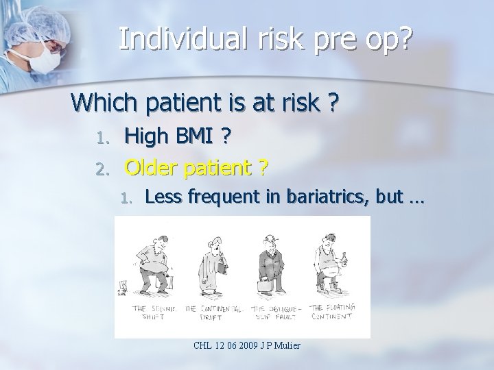 Individual risk pre op? Which patient is at risk ? 1. 2. High BMI