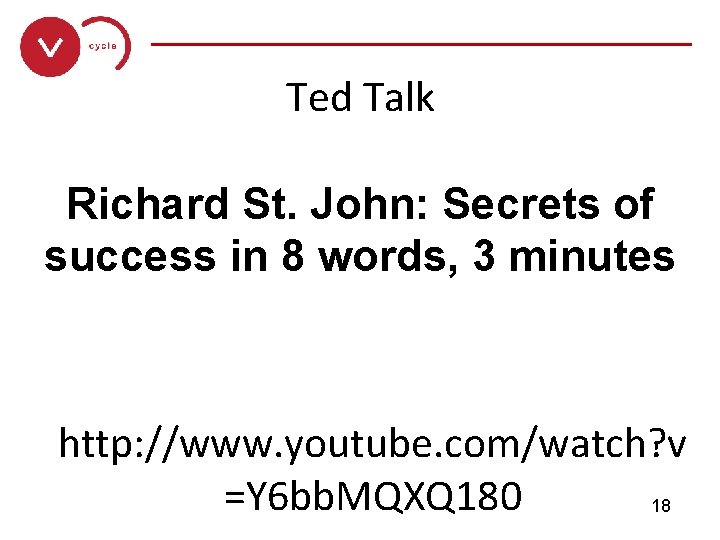 ______________ Ted Talk Richard St. John: Secrets of success in 8 words, 3 minutes