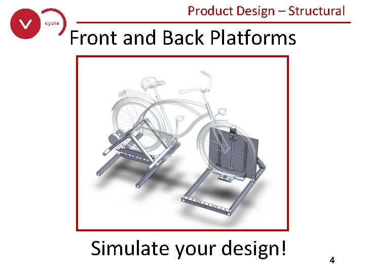 Product Design – Structural ______________ Front and Back Platforms Simulate your design! 4 