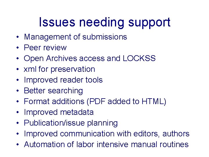 Issues needing support • • • Management of submissions Peer review Open Archives access