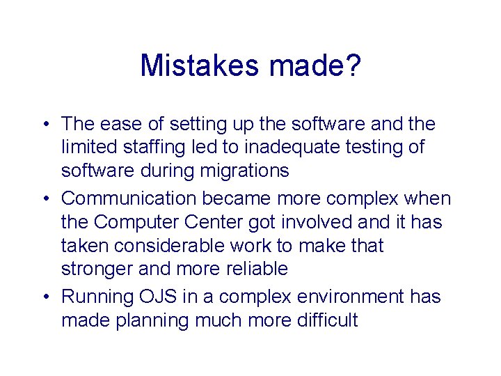 Mistakes made? • The ease of setting up the software and the limited staffing