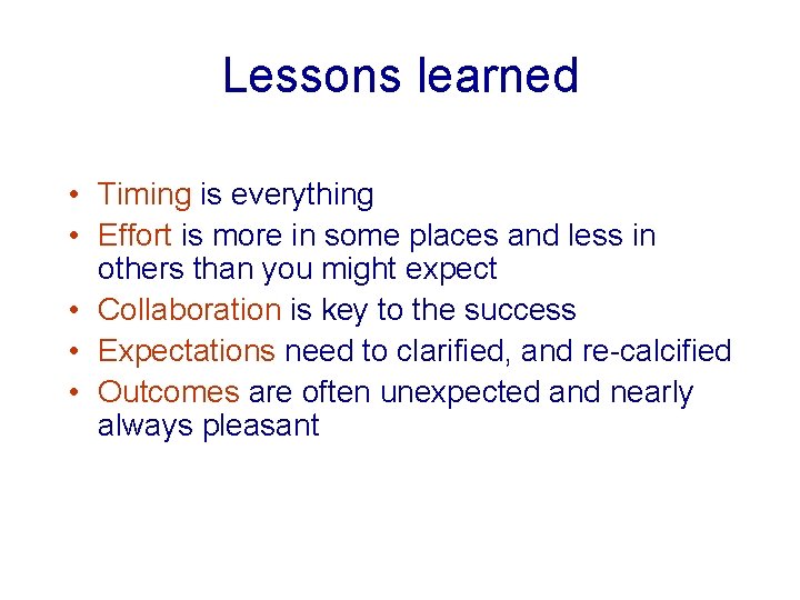 Lessons learned • Timing is everything • Effort is more in some places and