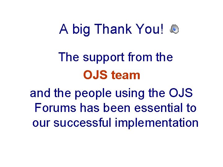 A big Thank You! The support from the OJS team and the people using