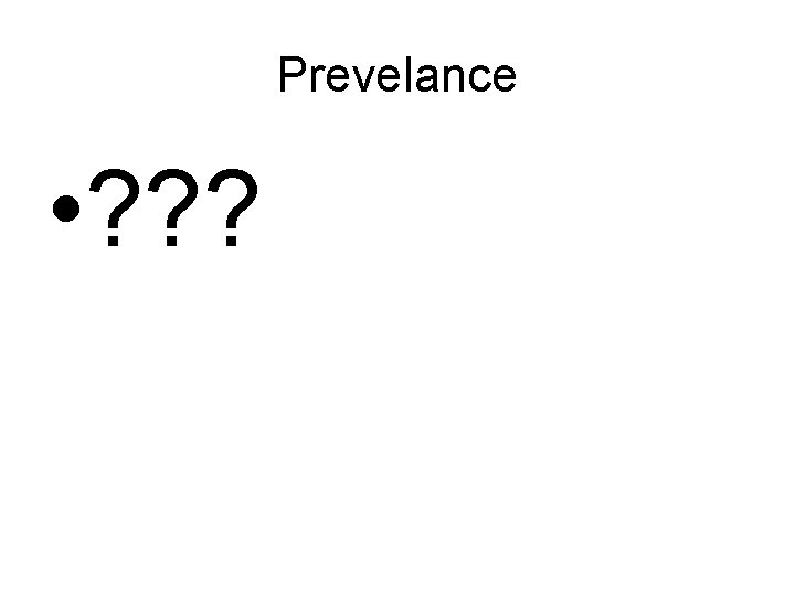 Prevelance • ? ? ? 