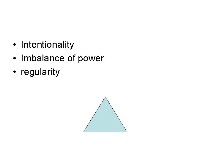  • Intentionality • Imbalance of power • regularity 
