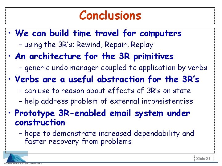 Conclusions • We can build time travel for computers – using the 3 R’s: