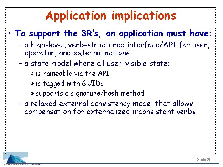 Application implications • To support the 3 R’s, an application must have: – a