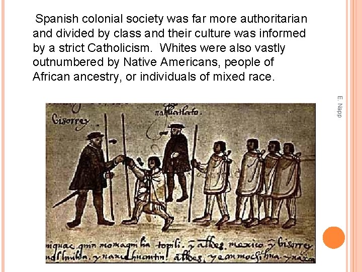 Spanish colonial society was far more authoritarian and divided by class and their culture