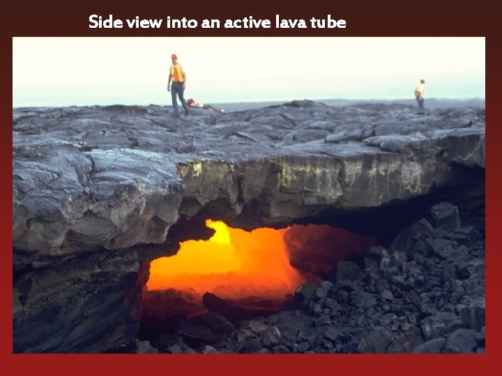 Side view into an active lava tube 