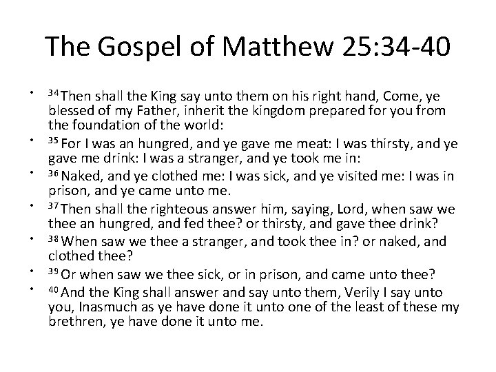 The Gospel of Matthew 25: 34 -40 • • 34 Then shall the King