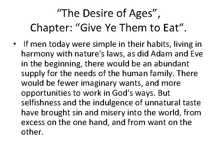 “The Desire of Ages”, Chapter: “Give Ye Them to Eat“. • If men today