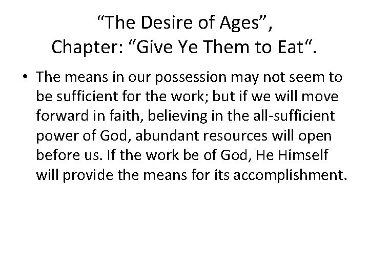 “The Desire of Ages”, Chapter: “Give Ye Them to Eat“. • The means in