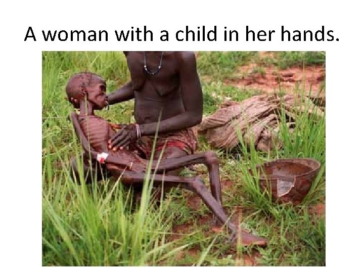 A woman with a child in her hands. 