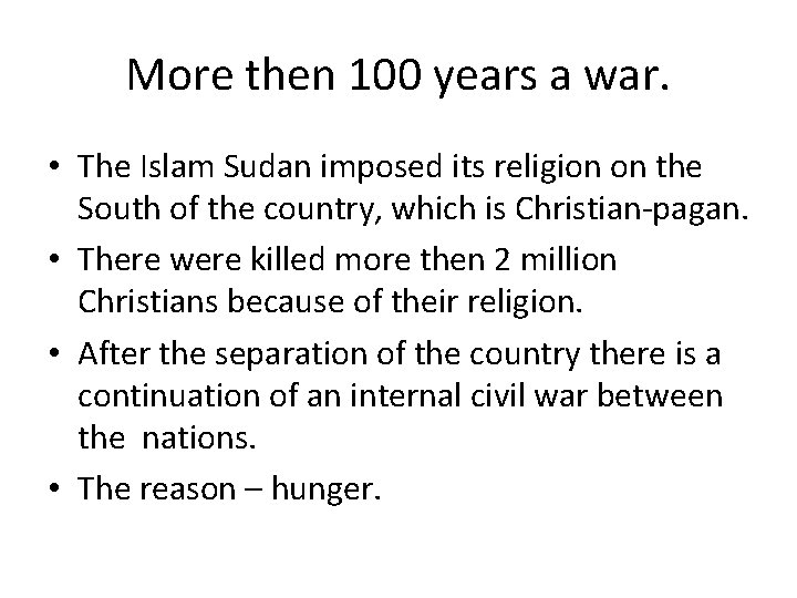 More then 100 years a war. • The Islam Sudan imposed its religion on