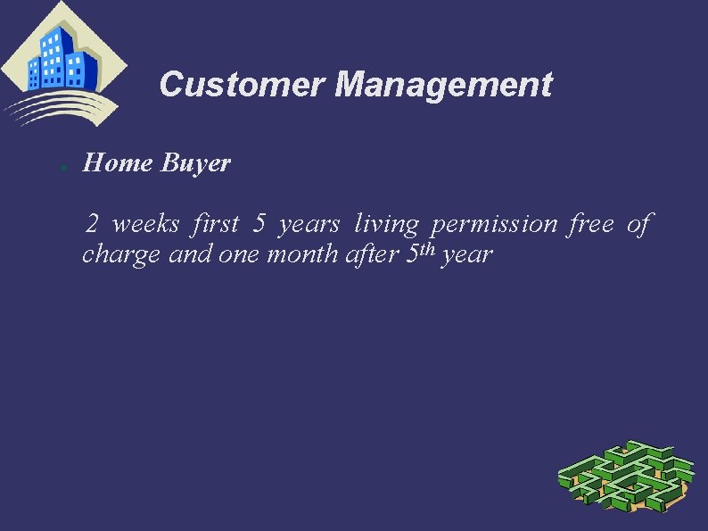 Customer Management ● Home Buyer 2 weeks first 5 years living permission free of