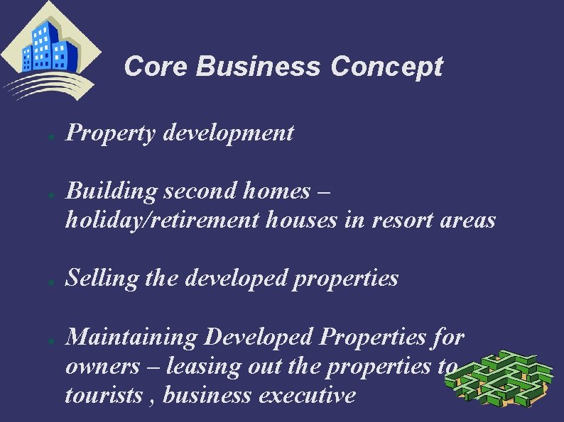 Core Business Concept ● ● Property development Building second homes – holiday/retirement houses in