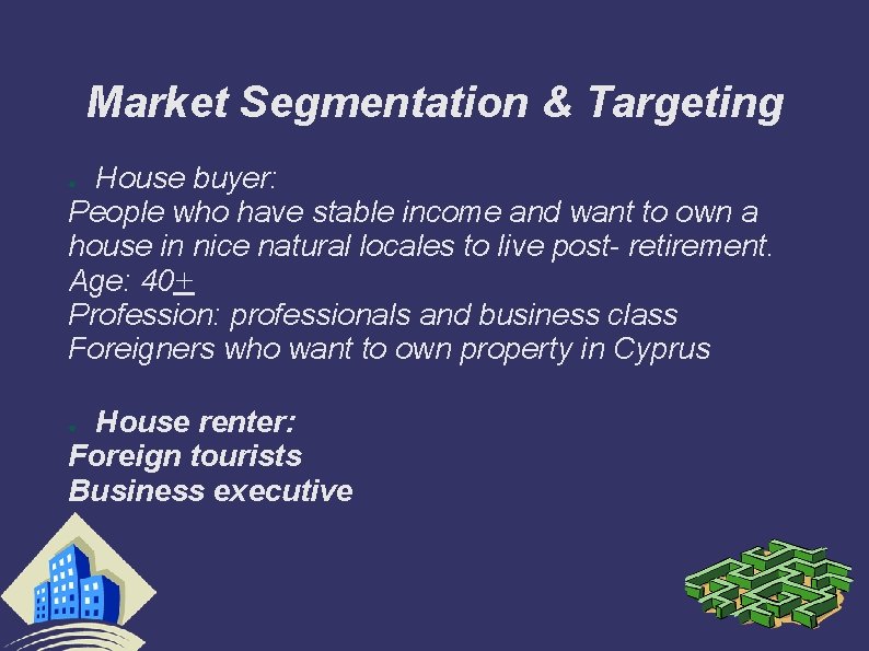 Market Segmentation & Targeting House buyer: People who have stable income and want to