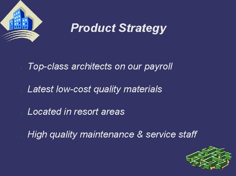 Product Strategy ● Top-class architects on our payroll ● Latest low-cost quality materials ●