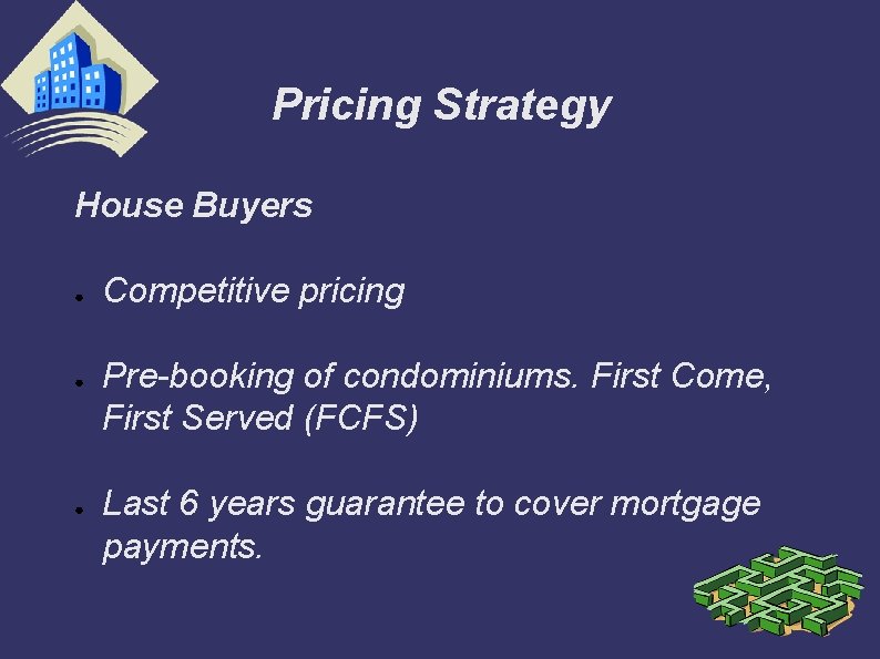Pricing Strategy House Buyers ● ● ● Competitive pricing Pre-booking of condominiums. First Come,