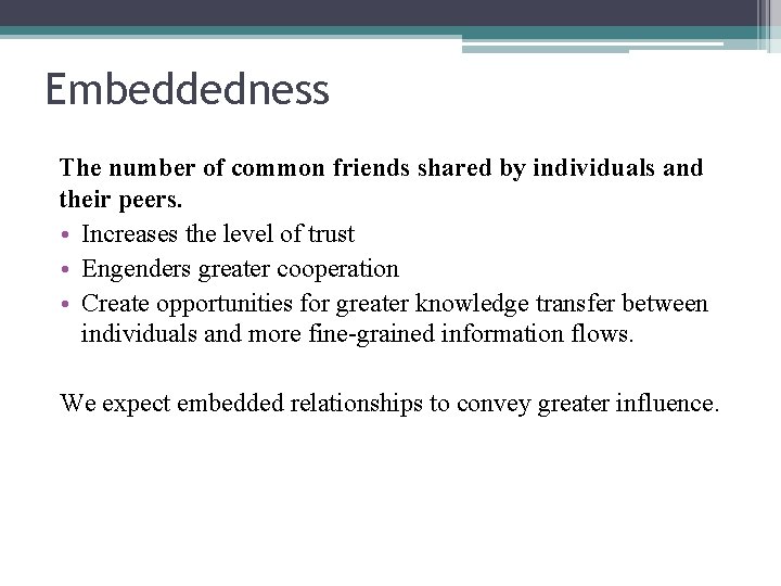 Embeddedness The number of common friends shared by individuals and their peers. • Increases