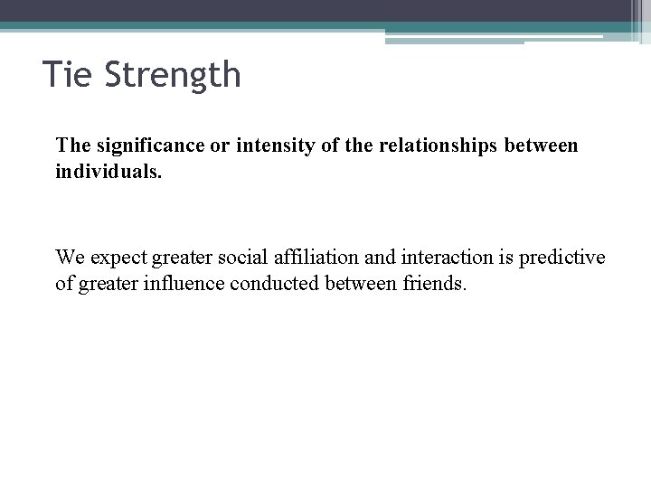 Tie Strength The significance or intensity of the relationships between individuals. We expect greater